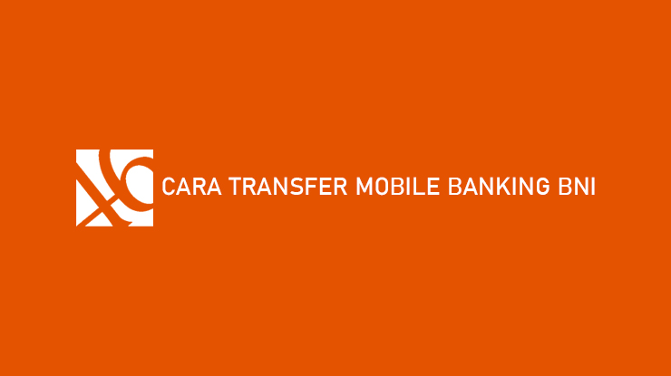 Cara Transfer Mobile Banking BNI