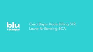 10 Cara Bayar Kode Billing STR Lewat M-Banking BCA, Praktis!